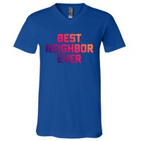 Best Neighbor Ever Gift Funny Saying Sarcastic Novelty Gift V-Neck T-Shirt