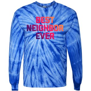 Best Neighbor Ever Gift Funny Saying Sarcastic Novelty Gift Tie-Dye Long Sleeve Shirt