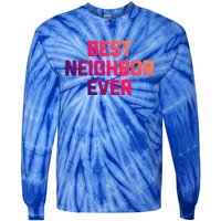 Best Neighbor Ever Gift Funny Saying Sarcastic Novelty Gift Tie-Dye Long Sleeve Shirt