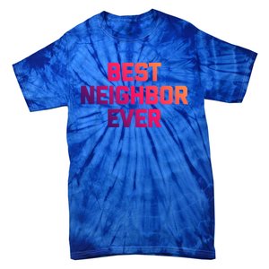 Best Neighbor Ever Gift Funny Saying Sarcastic Novelty Gift Tie-Dye T-Shirt