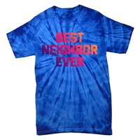 Best Neighbor Ever Gift Funny Saying Sarcastic Novelty Gift Tie-Dye T-Shirt