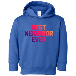 Best Neighbor Ever Gift Funny Saying Sarcastic Novelty Gift Toddler Hoodie