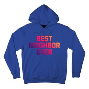 Best Neighbor Ever Gift Funny Saying Sarcastic Novelty Gift Tall Hoodie