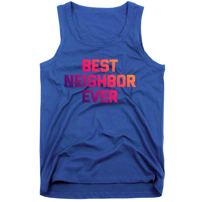 Best Neighbor Ever Gift Funny Saying Sarcastic Novelty Gift Tank Top