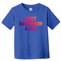 Best Neighbor Ever Gift Funny Saying Sarcastic Novelty Gift Toddler T-Shirt