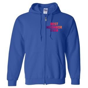 Best Neighbor Ever Gift Funny Saying Sarcastic Novelty Gift Full Zip Hoodie