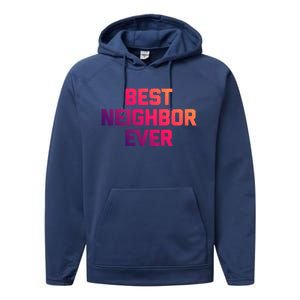 Best Neighbor Ever Gift Funny Saying Sarcastic Novelty Gift Performance Fleece Hoodie