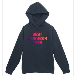 Best Neighbor Ever Gift Funny Saying Sarcastic Novelty Gift Urban Pullover Hoodie