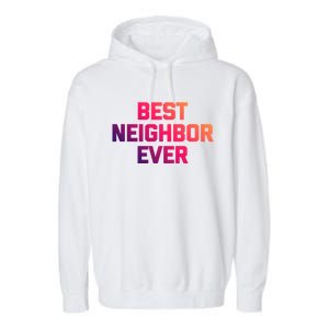 Best Neighbor Ever Gift Funny Saying Sarcastic Novelty Gift Garment-Dyed Fleece Hoodie