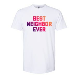 Best Neighbor Ever Gift Funny Saying Sarcastic Novelty Gift Softstyle CVC T-Shirt