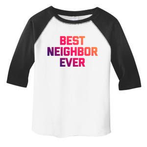 Best Neighbor Ever Gift Funny Saying Sarcastic Novelty Gift Toddler Fine Jersey T-Shirt