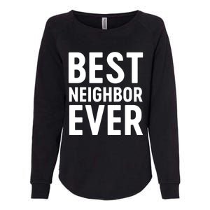 Best Neighbor Ever Cute Gift Cool Gift Womens California Wash Sweatshirt