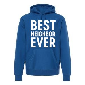 Best Neighbor Ever Cute Gift Cool Gift Premium Hoodie