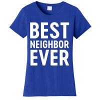 Best Neighbor Ever Cute Gift Cool Gift Women's T-Shirt