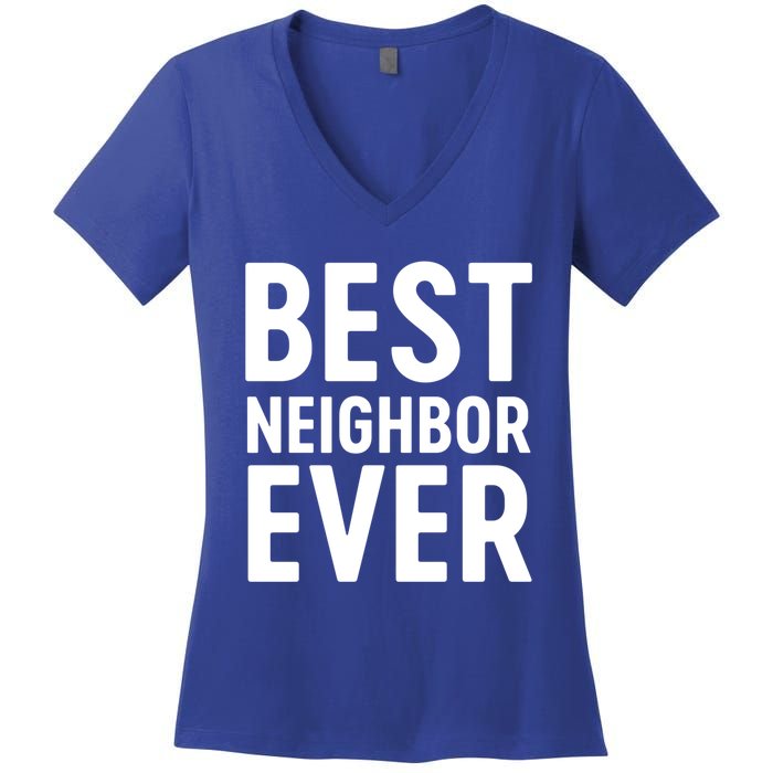 Best Neighbor Ever Cute Gift Cool Gift Women's V-Neck T-Shirt