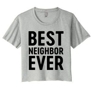 Best Neighbor Ever Cute Gift Cool Gift Women's Crop Top Tee