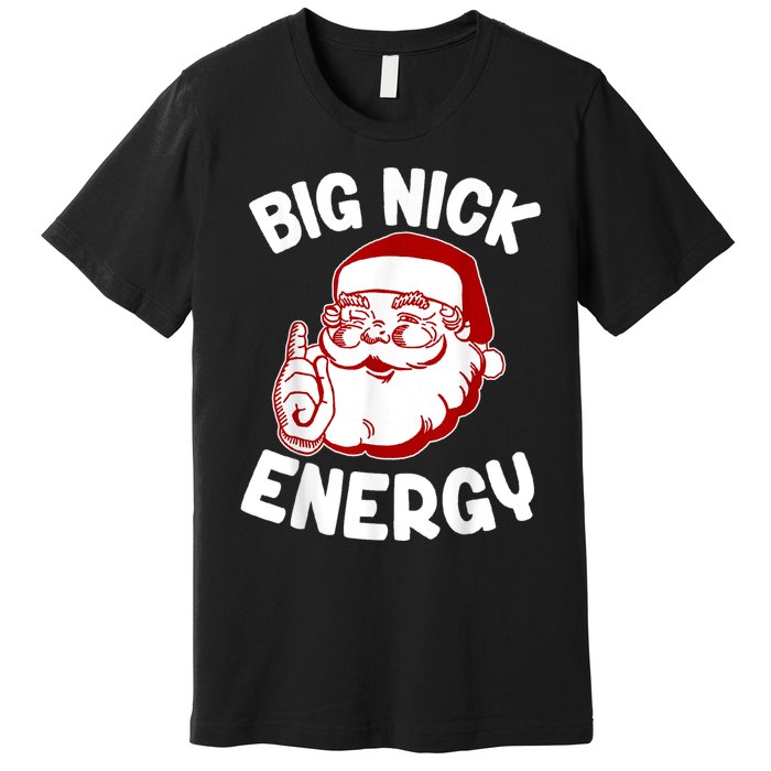 Big Nick Energy Santa Naughty Adult Humor Funny Christmas Premium T-Shirt