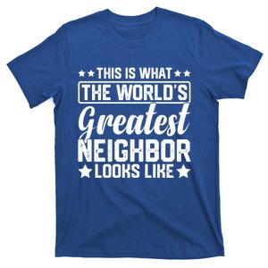 Best Neighbor Ever World's Greatest Neighbor Funny Saying Gift T-Shirt