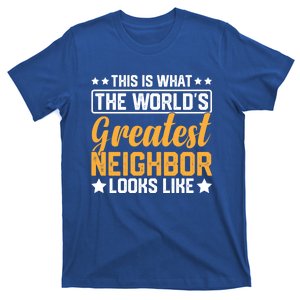 Best Neighbor Ever World's Greatest Neighbor Funny Saying Cool Gift T-Shirt