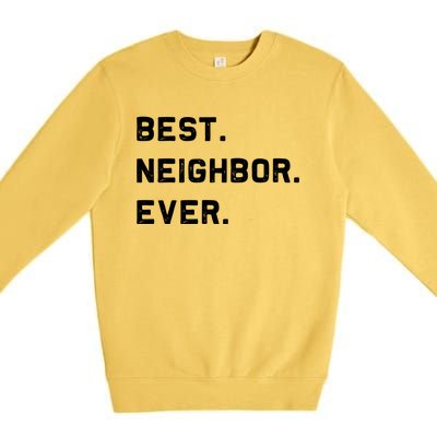 Best Neighbor Ever Funny And Sarcastic Pun Funny Gift Premium Crewneck Sweatshirt