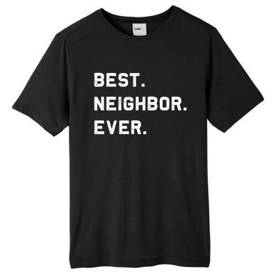 Best Neighbor Ever Funny And Sarcastic Pun Funny Gift Tall Fusion ChromaSoft Performance T-Shirt