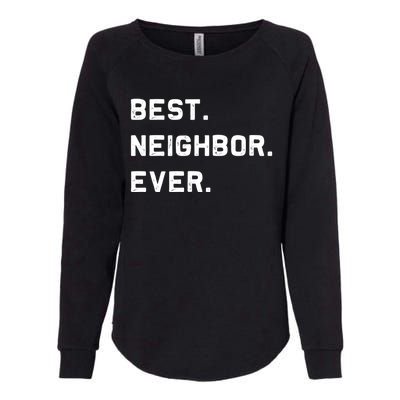 Best Neighbor Ever Funny And Sarcastic Pun Funny Gift Womens California Wash Sweatshirt