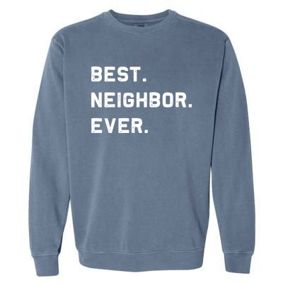 Best Neighbor Ever Funny And Sarcastic Pun Funny Gift Garment-Dyed Sweatshirt