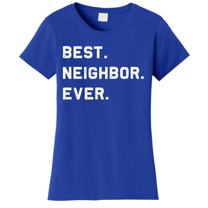 Best Neighbor Ever Funny And Sarcastic Pun Funny Gift Women's T-Shirt