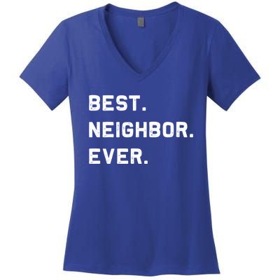 Best Neighbor Ever Funny And Sarcastic Pun Funny Gift Women's V-Neck T-Shirt