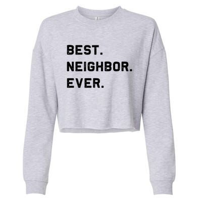 Best Neighbor Ever Funny And Sarcastic Pun Funny Gift Cropped Pullover Crew