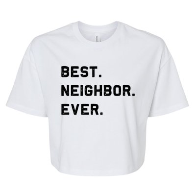 Best Neighbor Ever Funny And Sarcastic Pun Funny Gift Bella+Canvas Jersey Crop Tee