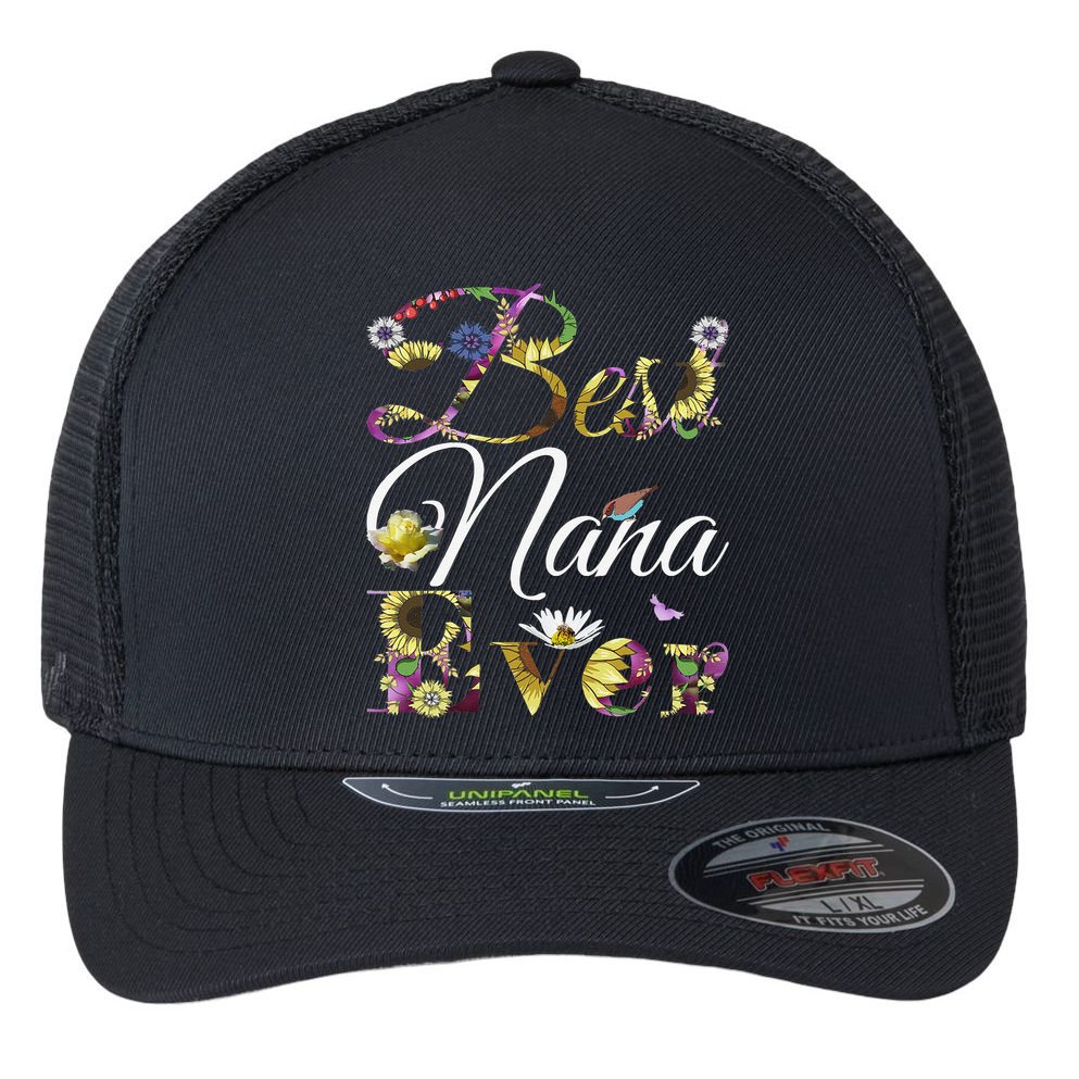 Best Nana Ever Tee Cute Sunflowers Floral Mother's Day Gift Flexfit Unipanel Trucker Cap