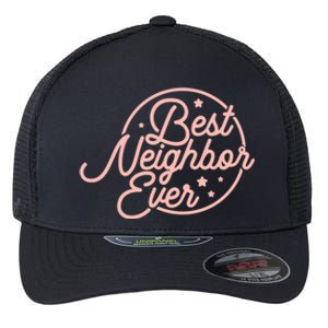 Best Neighbor Ever Friend In The Neighborhood Gift Funny Gift Flexfit Unipanel Trucker Cap