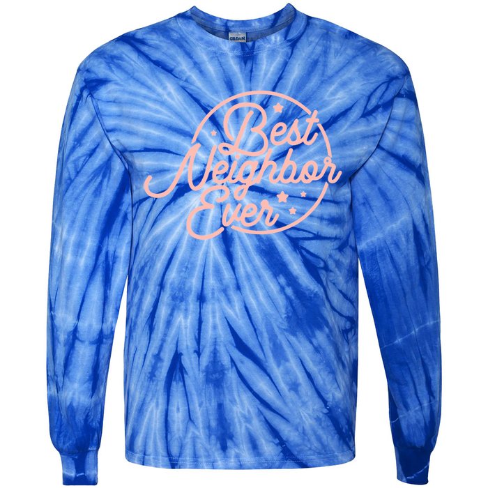 Best Neighbor Ever Friend In The Neighborhood Gift Funny Gift Tie-Dye Long Sleeve Shirt