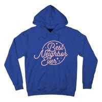 Best Neighbor Ever Friend In The Neighborhood Gift Funny Gift Tall Hoodie