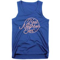 Best Neighbor Ever Friend In The Neighborhood Gift Funny Gift Tank Top