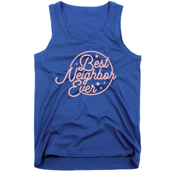 Best Neighbor Ever Friend In The Neighborhood Gift Funny Gift Tank Top