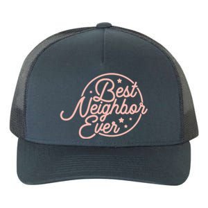 Best Neighbor Ever Friend In The Neighborhood Gift Funny Gift Yupoong Adult 5-Panel Trucker Hat