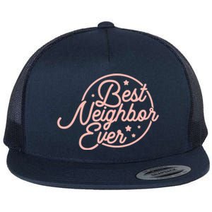 Best Neighbor Ever Friend In The Neighborhood Gift Funny Gift Flat Bill Trucker Hat