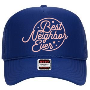 Best Neighbor Ever Friend In The Neighborhood Gift Funny Gift High Crown Mesh Back Trucker Hat