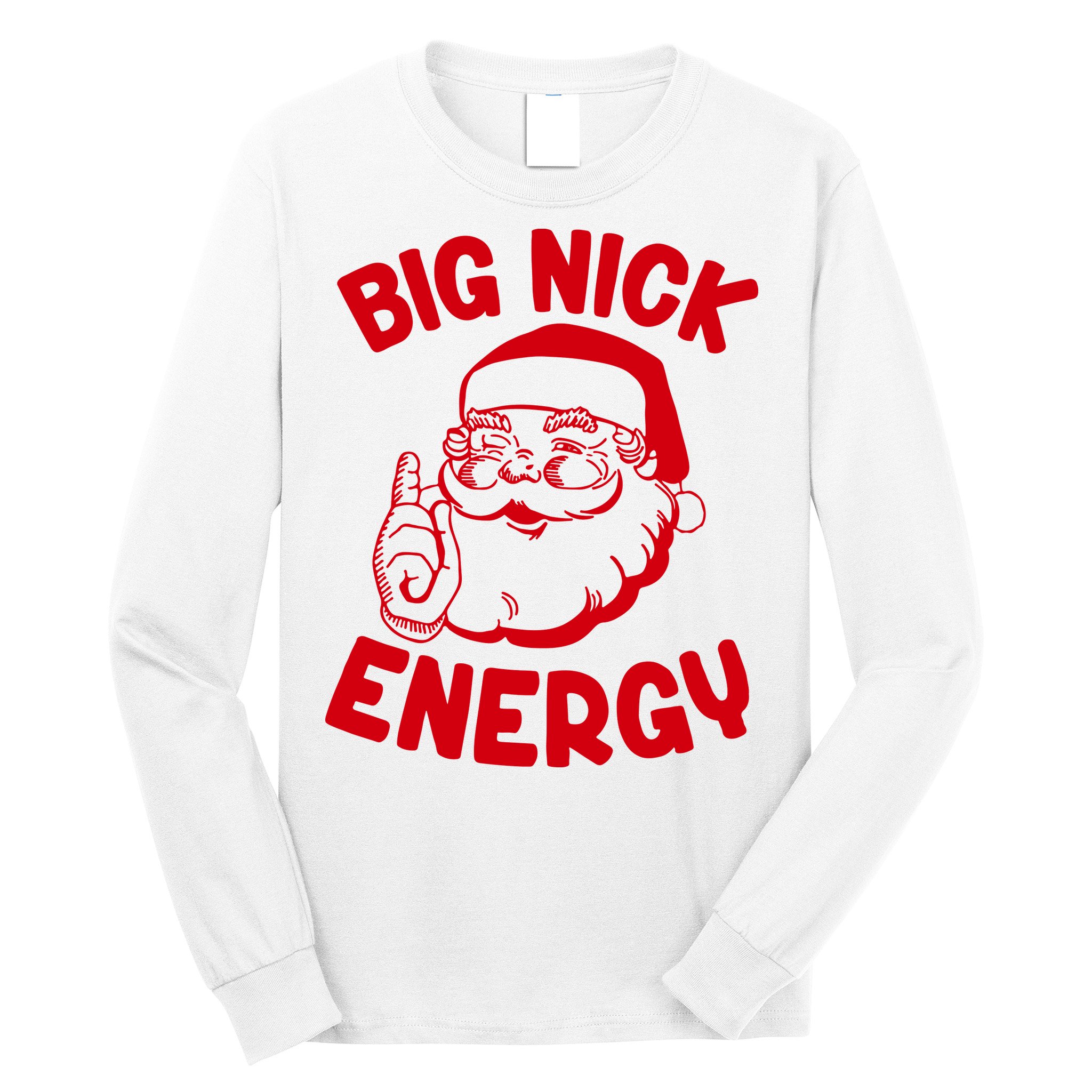 Big Nick Energy Santa Claus Funny Xmas Christmas Long Sleeve Shirt
