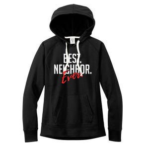 Best Neighbor Ever Friend In The Neighborhood Funny Gift Women's Fleece Hoodie