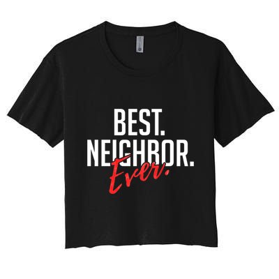 Best Neighbor Ever Friend In The Neighborhood Funny Gift Crop Top