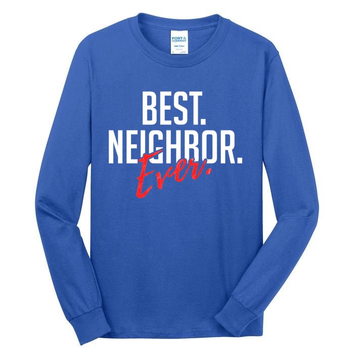 Best Neighbor Ever Friend In The Neighborhood Funny Gift Tall Long Sleeve T-Shirt