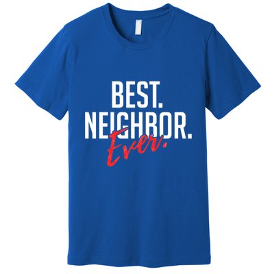 Best Neighbor Ever Friend In The Neighborhood Funny Gift Premium T-Shirt