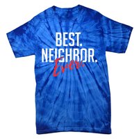 Best Neighbor Ever Friend In The Neighborhood Funny Gift Tie-Dye T-Shirt