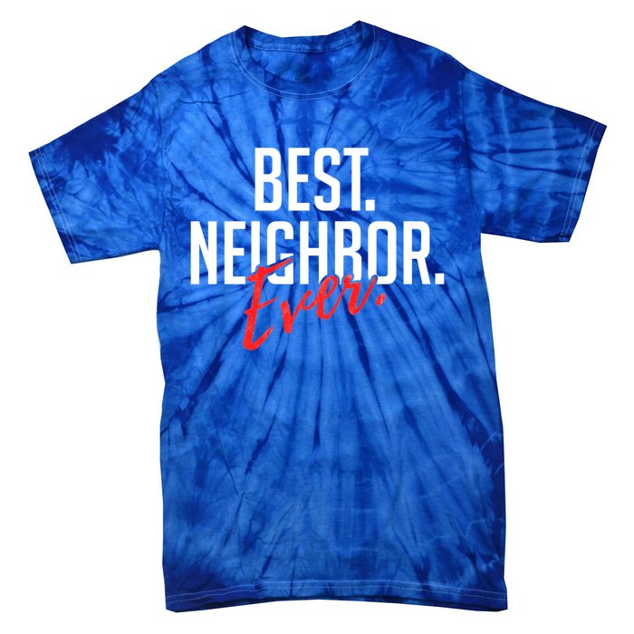 Best Neighbor Ever Friend In The Neighborhood Funny Gift Tie-Dye T-Shirt