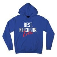 Best Neighbor Ever Friend In The Neighborhood Funny Gift Tall Hoodie