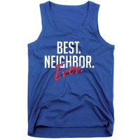 Best Neighbor Ever Friend In The Neighborhood Funny Gift Tank Top