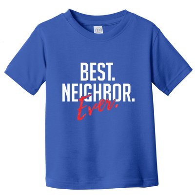 Best Neighbor Ever Friend In The Neighborhood Funny Gift Toddler T-Shirt